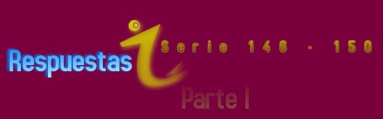 RESPUESTAS SERIE 146-150 PARTE 1