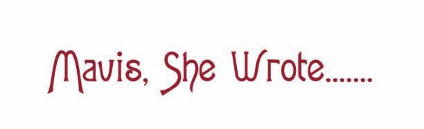Mavis, She Wrote.......