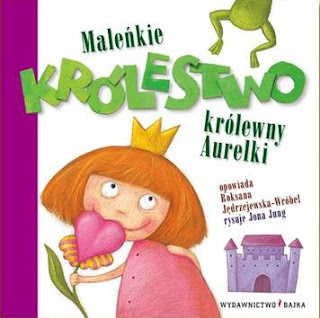 Roksana Jędrzejewska-Wróbel. Maleńkie Królestwo królewny Aurelki.