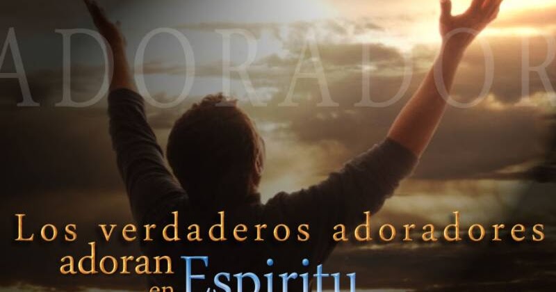 SU PALABRA ES VERDAD!: YO QUIERO SER UN VERDADERO ADORADOR EN ESPIRITU