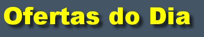Ofertas do Dia