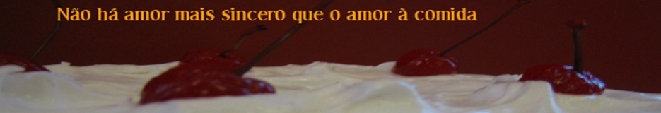 Não há amor mais sincero que o amor à comida