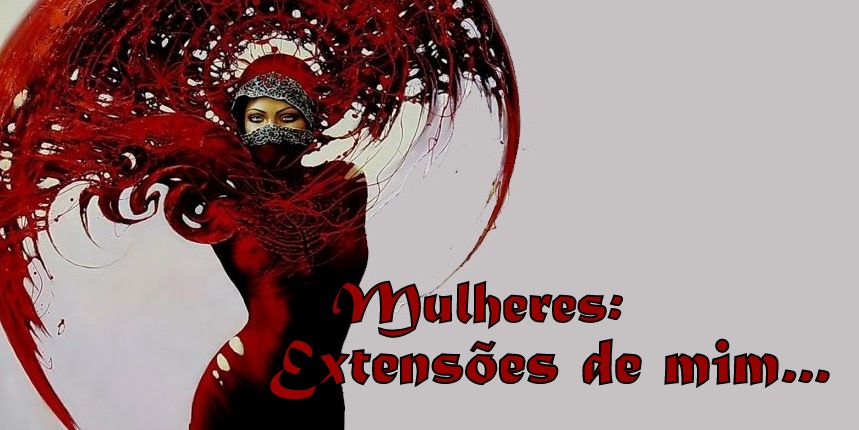 Mulheres, extensões de mim...