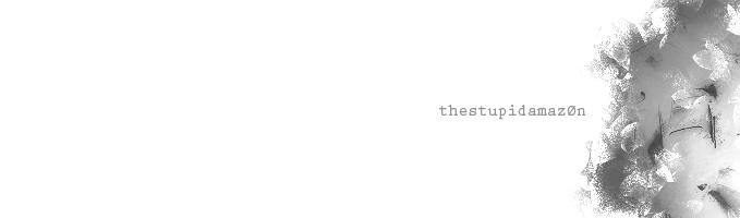 •thestupidamazøn•