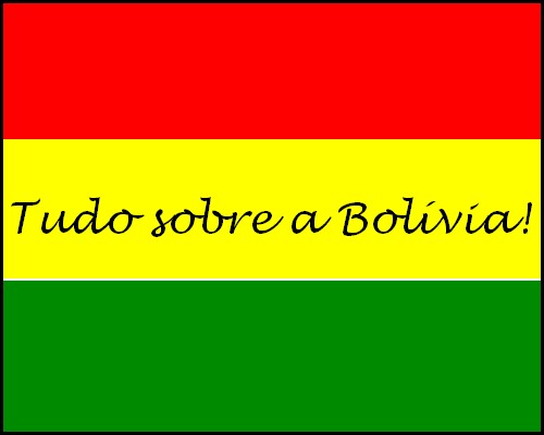 Tudo sobre a Bolívia!