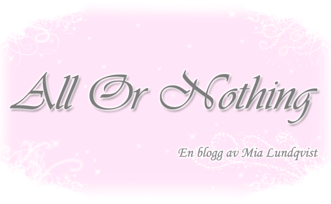 All Or Nothing - En blogg av Mia Lundqvist