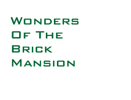 WONDERS OF THE BRICK MANSION