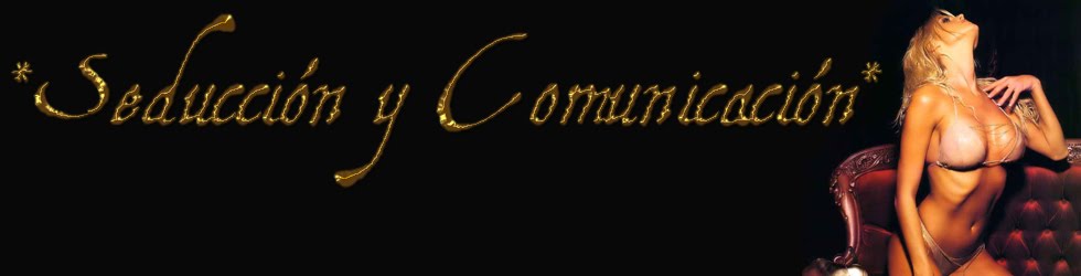 Seduccion y Comunicacion: Conquista y Seduce a la Chica de tus Sueños.