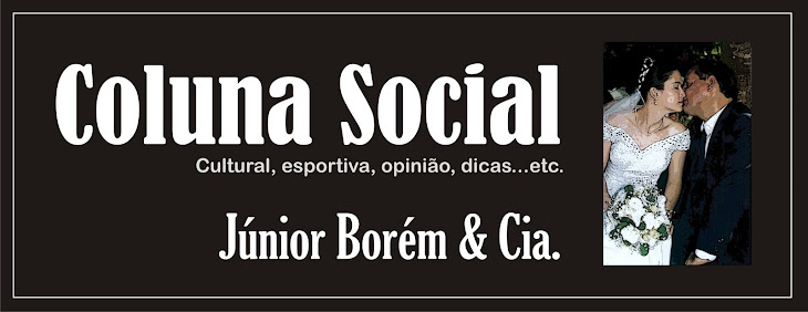 COLUNA SOCIAL blog do Jr.Borém & Cia.