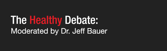 The Healthy Debate - Moderated by Dr. Jeff Bauer