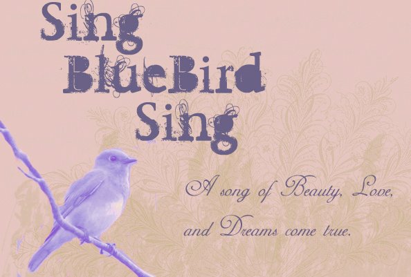 Sing bluebird, sing.