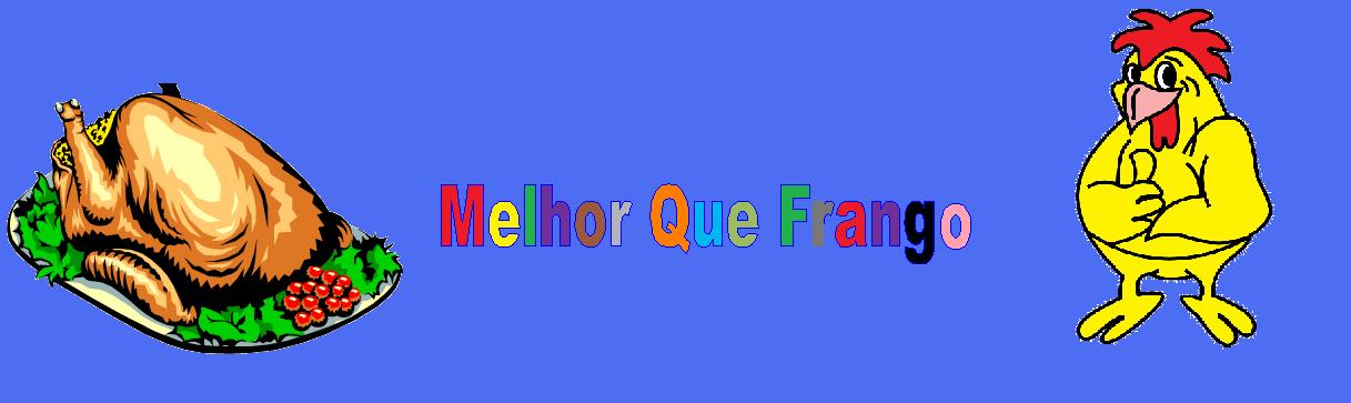 Melhor Que Frango