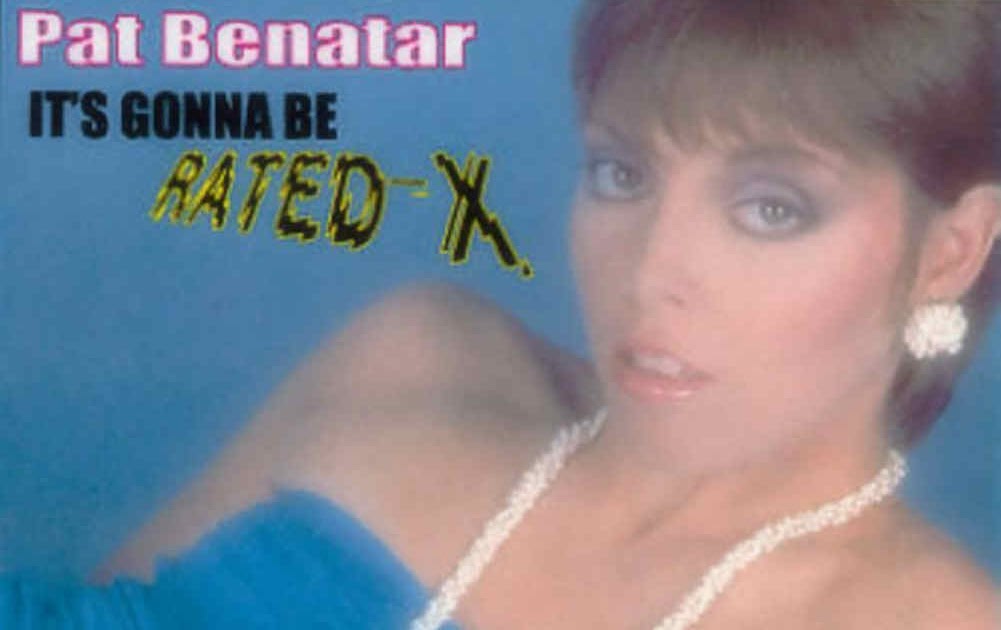 Pat Benatar: It's Gonna Be Rated-X. 