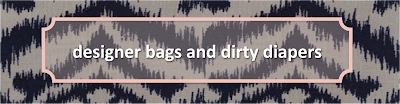 designer bags and dirty diapers