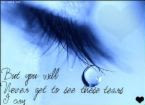 But you will never get to see da tears I shed...