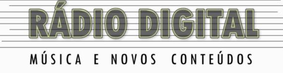 "RÁDIO DIGITAL: MÚSICA E NOVOS CONTEÚDOS"