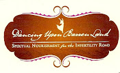 Dancing Upon Barren Land ~ Spiritual Nourishment for the Infertility Road