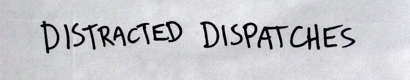 Distracted Dispatches