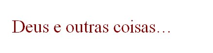 Deus e outras coisas