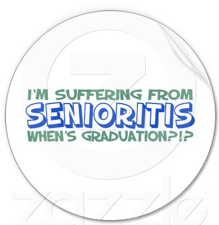 senioritis make you crazy.
