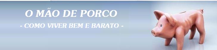 O MAO DE PORCO  - COMO VIVER BEM E BARATO