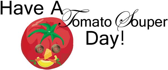 Have A Tomato Souper Day!