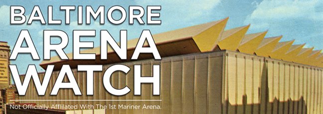 Baltimore Arena Watch
