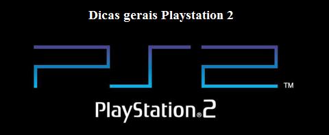 Dicas gerais Playstation 2