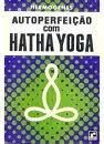 AUTO PERFEIÇÃO COM HATHA YOGA...