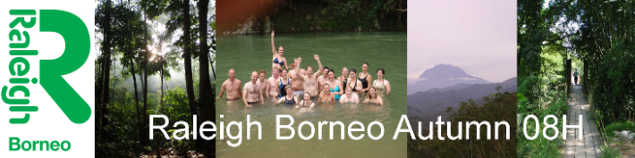           Raleigh - Borneo Expedition, October  - December 2008