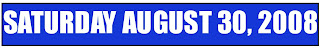 Saturday August 30, 2008