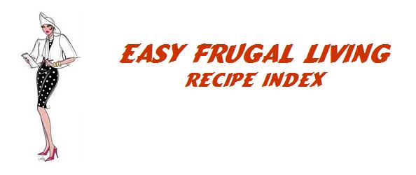 Easy Frugal Living~ Recipe Index