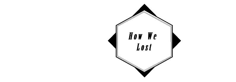 How We Lost