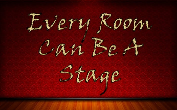 Every Room Can Be A Stage