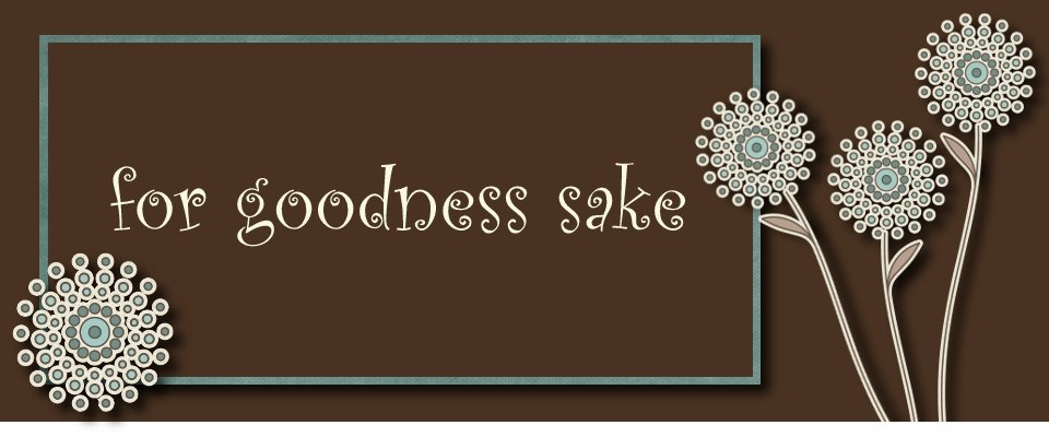 For Goodness Sake