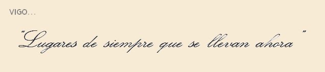 Vigo..."Lugares de siempre que se llevan ahora"