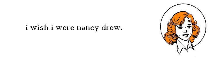 I wish I were Nancy Drew.