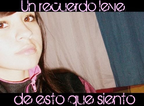 Un recuerdo leve de esto que siento