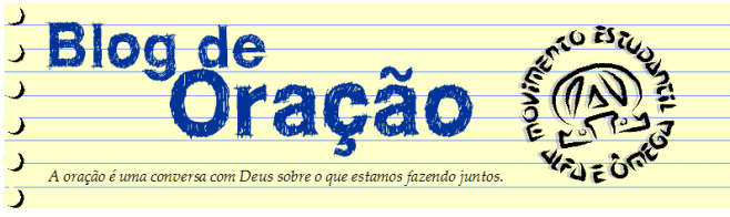 :::    A&Ore   :::    Blog de Oração  -   Movimento Estudantil Alfa & Ômega