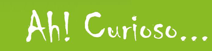 Ah! Curioso!