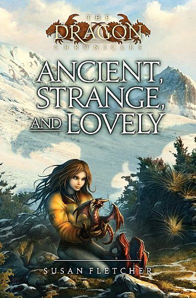 Ancient, Strange, and Lovely (The Dragon Chronicles) Susan Fletcher