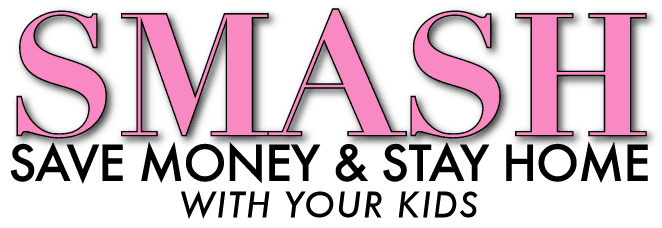 Save Money And Stay Home With Your Kids SMASH
