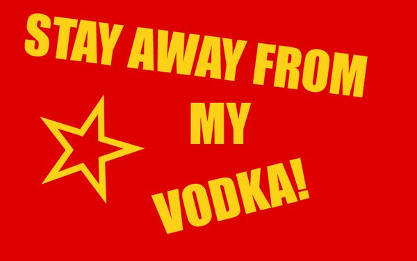 Stay Away From My Vodka!