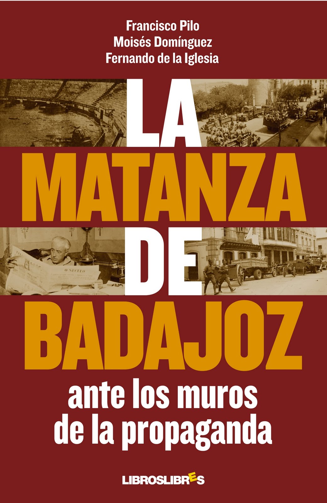 La "matanza" de Badajoz: cuando la propaganda se convierte en mito La+matanza+de+Badajoz+ante+los+muros+de+la+Propaganda+-+Francisco+Pilo