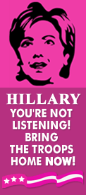 Hillary, You're not listening.  Bring the troops home now