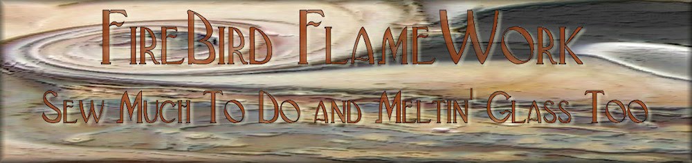Firebird Flamework - Sew Much to do & Meltin' Glass too