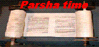 Parsha Time -- Posting of weekly Torah portions... Time to learn some Parsha! Parshatime