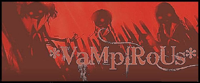 * VaMpIrOuS *