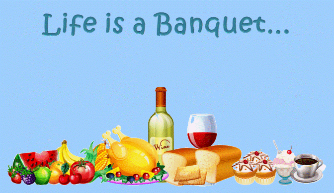 Life is a Banquet