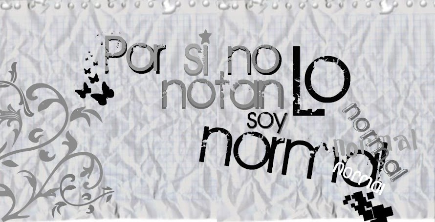 Poя si no lo notαn soy noяmαl